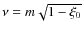 $\nu = m \sqrt{1-\xi_0}$