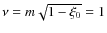 $\nu = m \sqrt{1-\xi_0} = 1$