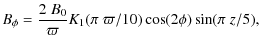 $\displaystyle B_\phi = \frac{2\;B_0}{\varpi} {K}_1(\pi \;\varpi/10)\cos(2\phi)\sin(\pi \; z/5),$