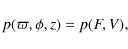 \begin{displaymath}p(\varpi,\phi,z) = p(F,V),
\end{displaymath}
