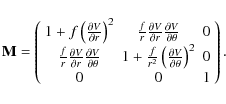 \begin{displaymath}{{\bf M}} = \left(
\begin{array}{ccc}
1 + f \left(\frac{\part...
...partial \theta}\right)^2 & 0 \\
0 & 0 & 1
\end{array}\right).
\end{displaymath}