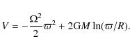 \begin{displaymath}V = - \frac{\Omega^2}{2} \varpi^2 + 2 \mbox{G} M \ln (\varpi/R).
\end{displaymath}