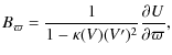 $\displaystyle B_\varpi = \frac{1}{1-\kappa(V) (V^\prime)^2} \frac{\partial U}{\partial \varpi},$