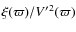 $\xi(\varpi)/{V^\prime}^2(\varpi)$
