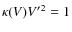 $\kappa(V) {V^\prime}^2=1$