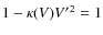 $1-\kappa(V) {V^\prime}^2 = 1$