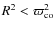 $R^2<\varpi_{\rm co}^2$