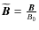 $\widetilde{{\vec B}}=\frac{{\vec B}}{B_{0}}$