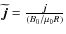 $\widetilde{{\vec j}}=\frac{{\vec j}}{(B_{0}/\mu_{0} R)}$