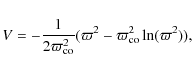 \begin{displaymath}V = - \frac{1}{2 \varpi_{\rm co}^2} (\varpi^2 -\varpi_{\rm co}^2 \ln (\varpi^2)),
\end{displaymath}