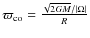 $\varpi_{\rm co}= \frac{\sqrt{2GM}/\vert\Omega\vert}{R}$