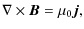 $\displaystyle \nabla \times {\vec B} = \mu_0 {\vec j},$