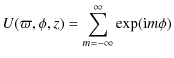 $\displaystyle U(\varpi,\phi,z) = \sum_{m=-\infty}^\infty \exp(\mbox{i} m \phi)$