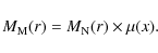 \begin{displaymath}M_{\rm M}(r)= M_{\rm N}(r) \times \mu(x).
\end{displaymath}