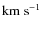 ${\rm km\;s}^{-1}$