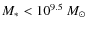$ M_* <
10^{9.5}~M_{\odot}$