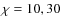 $\chi =10, 30$