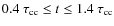 $0.4~ \tau_{\rm cc} \leq t \leq 1.4~ \tau_{\rm cc}$