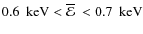 $0.6~ \mbox{ keV} < {\overline{\cal E}}~< 0.7~ \mbox{ keV}$