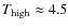 $T_{\rm high}
\approx 4.5$