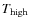 $T_{\rm high}$