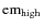 ${\rm em}_{\rm high}$