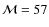 ${\cal M}=57$