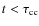 $t< \tau_{\rm cc}$