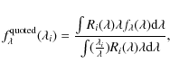 \begin{displaymath}%
f_\lambda^{\rm quoted} (\lambda_i) =
\frac
{\int R_i(\lam...
...rac{\lambda_i}{\lambda})R_i(\lambda) \lambda
{\rm d}\lambda},
\end{displaymath}