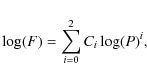 \begin{displaymath}%
\log(F) = \sum_{i=0}^2 C_i \log(P)^i,
\end{displaymath}