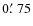 $0\hbox{$.\mkern-4mu^\prime$ }75$