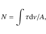 \begin{displaymath}%
N = \int \tau {\rm d}\nu / A,
\end{displaymath}