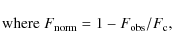 \begin{displaymath}%
{\rm where} \; F_{\rm norm} = 1- F_{\rm obs} / F_{\rm c},
\end{displaymath}