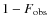 $1 - F_{\rm obs}$
