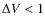 $\Delta V <1$