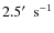 $2.5\hbox{$^\prime$ }~{\rm s}^{-1}$