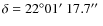 $\delta = 22^\circ 01\hbox{$^\prime$ }
17.7\hbox{$^{\prime\prime}$ }$