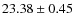 $23.38 \pm 0.45$