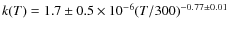 $k(T)=1.7\pm0.5\times 10^{-6}(T/300)^{-0.77\pm0.01}$