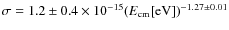 $\sigma = 1.2\pm0.4\times10^{-15}(E_{\rm cm}{\rm [eV]})^{-1.27\pm0.01}$