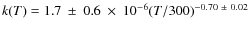$k(T)= 1.7~\pm~0.6~\times~ 10^{-6}(T/300)^{-0.70~\pm~0.02}$