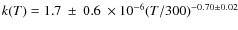 $k(T)= 1.7~\pm~0.6~\times 10^{-6}(T/300)^{-0.70\pm0.02}$