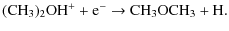 $\displaystyle {\ensuremath{{\rm (CH_3)_2OH^+ + e^- \rightarrow CH_3OCH_3 + H}} }.$