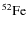 \ensuremath {^{52}{\rm Fe}}