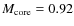 $M_{\rm core}= 0.92$