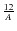 $\frac{12}{A}$