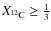 $X_{\ensuremath{^{12}{\rm C}} } \ge \frac{1}{3}$