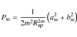 \begin{displaymath}P_{m} = { 1 \over 2 m^2 R_{\rm ap}^{2m} } \left( a_{m}^2 + b_{m}^2 \right)
\end{displaymath}