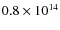 $0.8 \times
10^{14}$