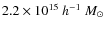 $2.2
\times 10^{15}~h^{-1}~M_{\odot}$